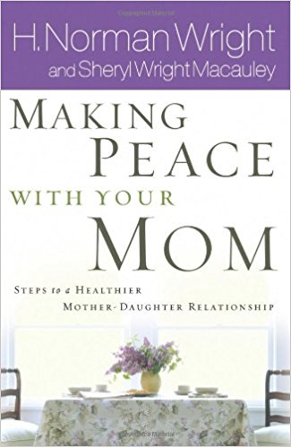 Making Peace with Your Mom PB - H Norman Wright And Sheryll Wright Macauley